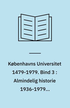 Københavns Universitet 1479-1979. Bind 3 : Almindelig historie 1936-1979 ; Studenterne 1760-1967