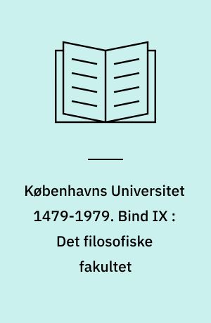 Københavns Universitet 1479-1979. Bind IX : Det filosofiske fakultet : 2. del