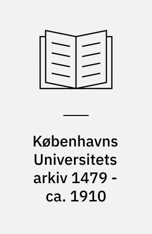 Københavns Universitets arkiv 1479 - ca. 1910
