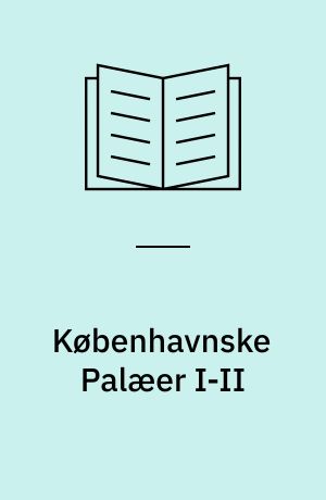 Københavnske Palæer I-II : Ældre Barokperiode c. 1660-1730