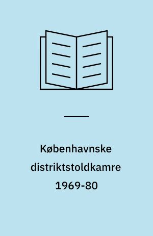 Københavnske distriktstoldkamre 1969-80 : arkivregistratur
