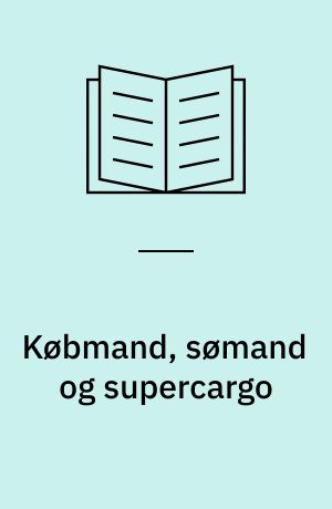 Købmand, sømand og supercargo : guide til den florissante handels København