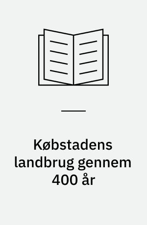 Købstadens landbrug gennem 400 år : rapport fra seminar i Den Gamle By 21. september 1998