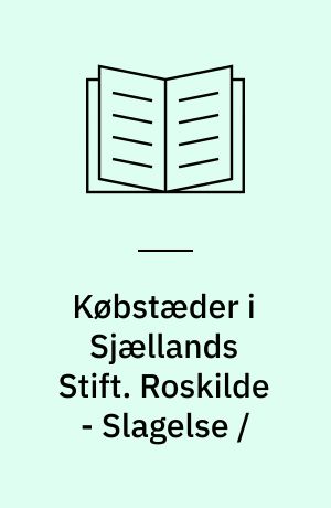 Købstæder i Sjællands Stift. Roskilde - Slagelse /