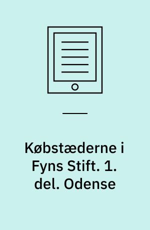 Købstæderne i Fyns Stift. 1. del. Odense