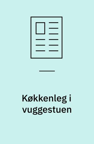 Køkkenleg i vuggestuen : leg som det grundlæggende i arbejdet med det pædagogiske læringsmiljø
