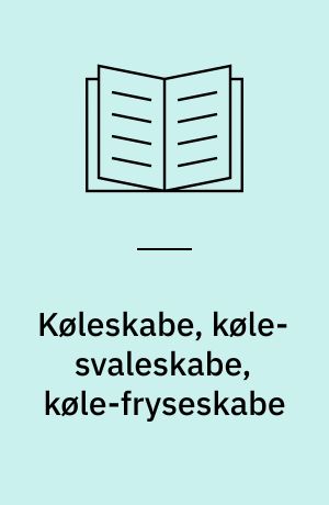 Køleskabe, køle-svaleskabe, køle-fryseskabe