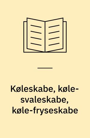 Køleskabe, køle-svaleskabe, køle-fryseskabe