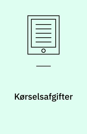 Kørselsafgifter : ét middel - mange mål