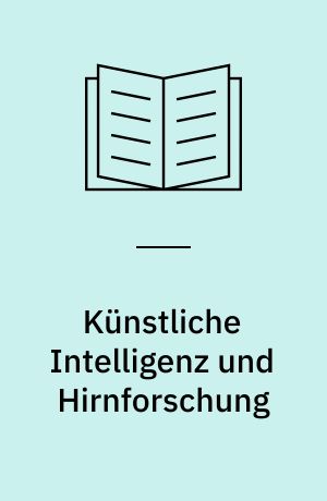 Künstliche Intelligenz und Hirnforschung : Neuronale Netze, Deep Learning und die Zukunft der Kognition