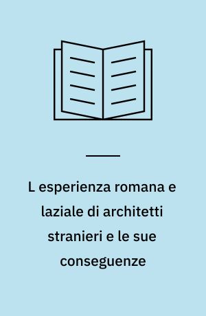 L esperienza romana e laziale di architetti stranieri e le sue conseguenze