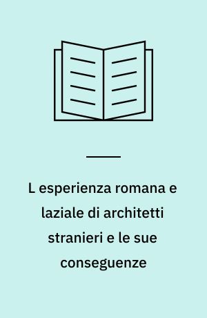 L esperienza romana e laziale di architetti stranieri e le sue conseguenze