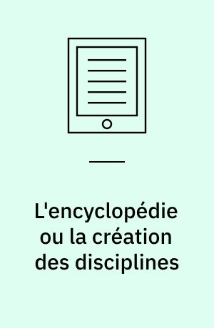 L'encyclopédie ou la création des disciplines