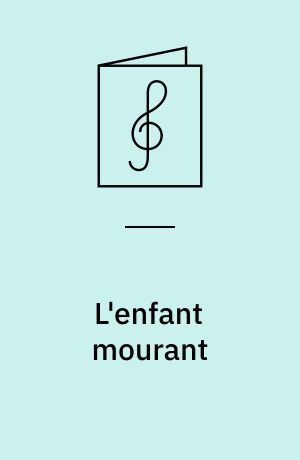 L'enfant mourant : for equal voices (SSA, SSA, SSA), harp (or piano) and dabachi (or triangle)
