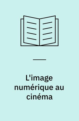 L'image numérique au cinéma : historique, esthétique et techniques d'une révolution technologique