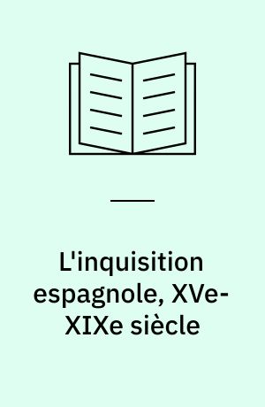 L'inquisition espagnole, XVe-XIXe siècle