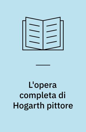 L'opera completa di Hogarth pittore