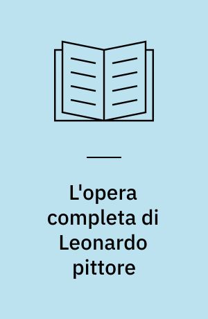 L'opera completa di Leonardo pittore