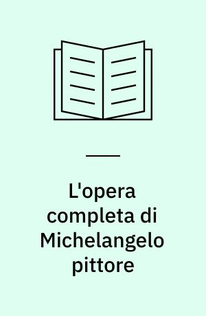 L'opera completa di Michelangelo pittore