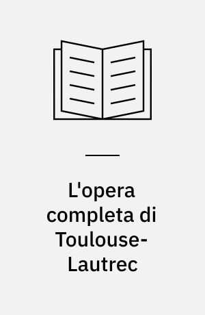 L'opera completa di Toulouse-Lautrec