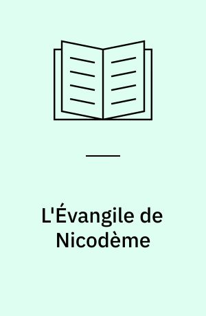 L'Évangile de Nicodème : Les versions courtes en ancien français et en prose :  By Alvin E. Ford