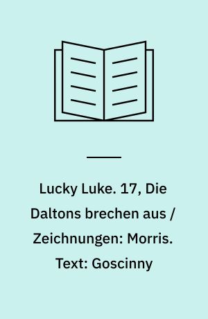 Lucky Luke. 17, Die Daltons brechen aus / Zeichnungen: Morris. Text: Goscinny