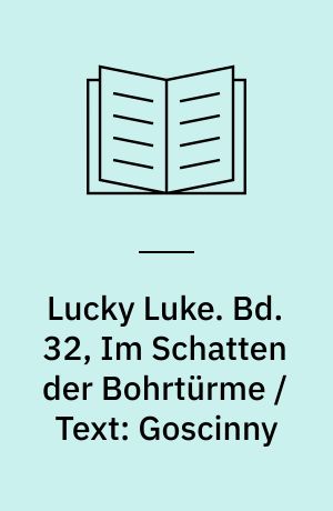 Lucky Luke. Bd. 32, Im Schatten der Bohrtürme / Text: Goscinny
