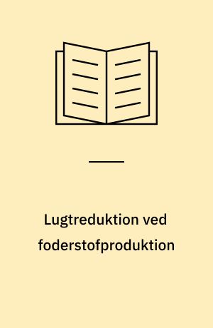 Lugtreduktion ved foderstofproduktion : redegørelse for og vurdering af mulighederne for nye metoder