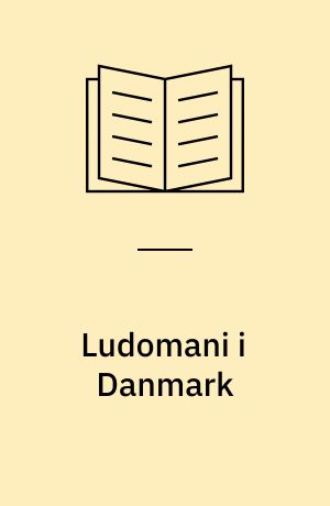 Ludomani i Danmark : udbredelsen af pengespil og problemspillere