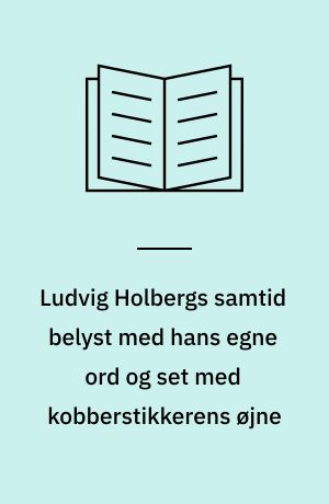 Ludvig Holbergs samtid belyst med hans egne ord og set med kobberstikkerens øjne : katalog 222