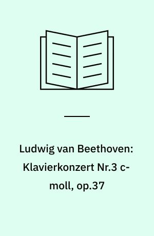 Ludwig van Beethoven: Klavierkonzert Nr.3 c-moll, op.37