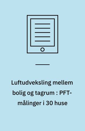 Luftudveksling mellem bolig og tagrum : PFT-målinger i 30 huse