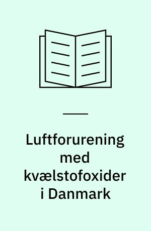 Luftforurening med kvælstofoxider i Danmark : udslip, niveauer og effekter