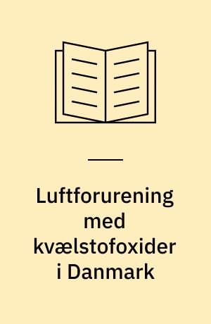 Luftforurening med kvælstofoxider i Danmark : udslip, niveauer og effekter