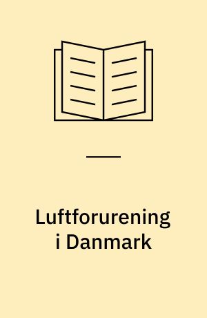 Luftforurening i Danmark : emission og luftkvalitet