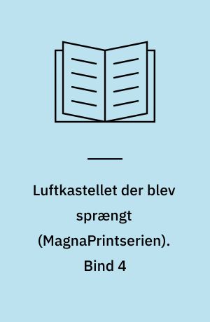 Luftkastellet der blev sprængt. Bind 4 (Stor skrift)