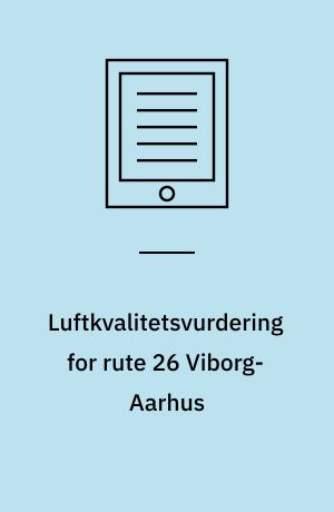 Luftkvalitetsvurdering for rute 26 Viborg-Aarhus : VVM redegørelse