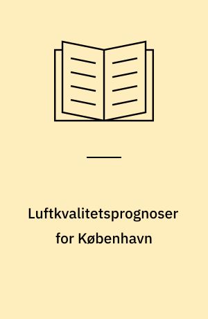 Luftkvalitetsprognoser for København : foredrag ved 16. Nordiske Meteorologmøde, Reykjavik, 6.-9. august 1988