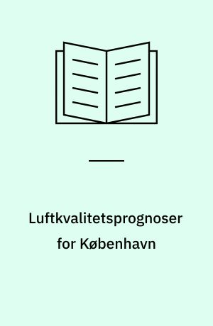 Luftkvalitetsprognoser for København : foredrag ved 16. Nordiske Meteorologmøde, Reykjavik, 6.-9. august 1988