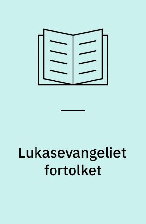 Lukasevangeliet fortolket