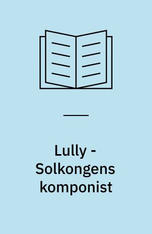 Lully - Solkongens komponist