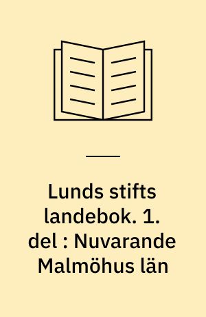 Lunds stifts landebok. 1. del : Nuvarande Malmöhus län