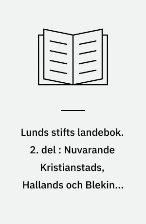Lunds stifts landebok. 2. del : Nuvarande Kristianstads, Hallands och Blekinge län samt Bornholm