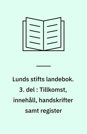 Lunds stifts landebok. 3. del : Tillkomst, innehåll, handskrifter samt register