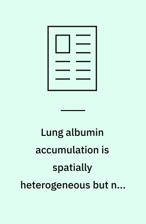 Lung albumin accumulation is spatially heterogeneous but not correlated with regional pulmonary perfusion