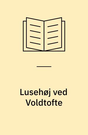 Lusehøj ved Voldtofte : en sydvestfynsk storhøj fra yngre broncealder