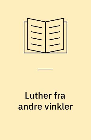 Luther fra andre vinkler : fem forskningsartikler