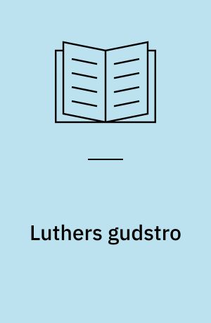 Luthers gudstro : en indførelse i Luthers tankeverden