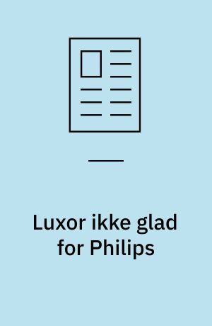 Luxor ikke glad for Philips