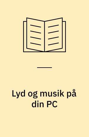 Lyd og musik på din PC : om muligheder med lydkort